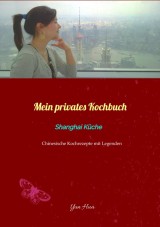 Mein privates Kochbuch: Shanghai Küche
