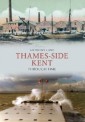 Thames-side Kent Through Time