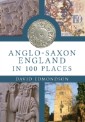 Anglo-Saxon England: In 100 Places