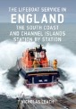Lifeboat Service in England: The South Coast and Channel Islands