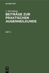 J. Hirschberg: Beiträge zur praktischen Augenheilkunde. Heft 3