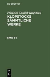 Friedrich Gottlieb Klopstock: Klopstocks sämmtliche Werke. Band 6-8