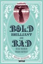 Bold, Brilliant and Bad