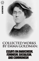 Collected works by Emma Goldman. Illustrated