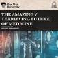 The Amazing / Terrifying Future of Medicine