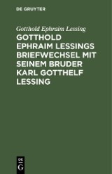 Gotthold Ephraim Lessings Briefwechsel mit seinem Bruder Karl Gotthelf Lessing