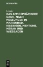 Das atmosphärische Ozon, nach Messungen in Marienbad, Kissingen, Mentone, Meran und Wiesbaden