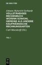 Johann Heinrich Gerhardt: Vollständiges Rechenbuch worinn sowohl gemeine als andere Kaufmännische Rechnungsarten. Teil 1