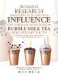 Business Research Dissertation the Factors Which Influence the Purchase Intention on Bubble Milk Tea Perceived by Youth in Selective Bubble Milk Tea Branches in Kuching, Sarawak, Malaysia