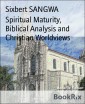 Spiritual Maturity, Biblical Analysis and Christian Worldviews
