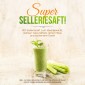 SUPER SELLERIESAFT!: Mit Selleriesaft zum Idealgewicht, starker Gesundheit, reiner Haut und saniertem Darm - inkl. 14-Tage-Sellerie-Plan und Anleitung, um ganz leicht deinen eigenen Sellerie anzubauen