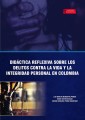 Didáctica reflexiva sobre los delitos contra la vida y la integridad personal en Colombia