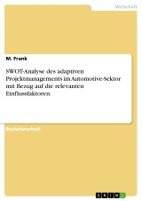 SWOT-Analyse des adaptiven Projektmanagements im Automotive-Sektor mit Bezug auf die relevanten Einflussfaktoren
