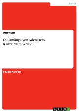 Die Anfänge von Adenauers Kanzlerdemokratie