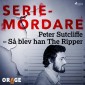 Peter Sutcliffe - Så blev han The Ripper
