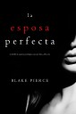 La Esposa Perfecta (Un Thriller de Suspense Psicológico con Jessie Hunt-Libro Uno)
