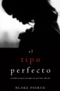 El Tipo Perfecto (Un Thriller de Suspense Psicológico con Jessie Hunt-Libro Dos)