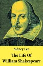 The Life Of William Shakespeare: The Classic Unabridged Shakespeare Biography