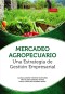 Mercadeo agropecuario una estrategia de gestión empresarial