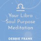 Your Libra Soul Purpose Meditation