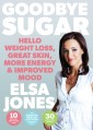 Goodbye Sugar - Hello Weight Loss, Great Skin, More Energy and Improved Mood