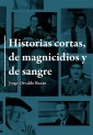 Historias cortas de magnicidios y de sangre