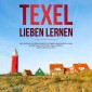 Texel lieben lernen: Der perfekte Reiseführer für einen unvergesslichen Aufenthalt auf Texel - inkl. Insider-Tipps und Packliste (Erzähl-Reiseführer Texel