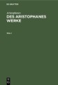Aristophanes: Des Aristophanes Werke. Teil 1