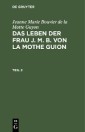 Jeanne Marie Bouvier de la Motte Guyon: Das Leben der Frau J. M. B. von la Mothe Guion. Teil 2