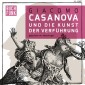 Giacomo Casanova und die Kunst der Verführung
