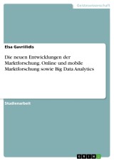 Die neuen Entwicklungen der Marktforschung. Online und mobile Marktforschung sowie Big Data Analytics