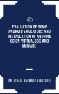 Evaluation of Some Android Emulators and Installation of Android OS on Virtualbox and VMware