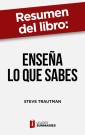 Resumen del libro "Enseña lo que sabes" de Steve Trautman