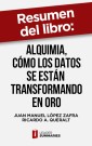 Resumen del libro "Alquimia, cómo los datos se están transformando en oro" de Juan Manuel López Zafra