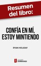 Resumen del libro "Confía en mí, estoy mintiendo" de Ryan Holiday