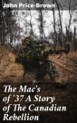 The Mac's of '37 A Story of The Canadian Rebellion