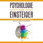 Psychologie für Einsteiger: Die Grundlagen der Psychologie einfach erklärt - Menschen verstehen und manipulieren