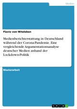 Medienberichterstattung in Deutschland während der Corona-Pandemie. Eine vergleichende Argumentationsanalyse deutscher Medien anhand der Lockdown-Politik