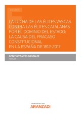 La lucha de las élites vascas contra las élites catalanas por el dominio del Estado: la causa del fracaso constitucional en la España de 1812-2017