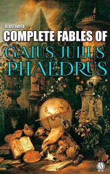Complete Fables of Gaius Julius Phaedrus. Illustrated