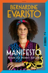 Manifesto. Warum ich niemals aufgebe. Ein radikal ehrliches und inspirierendes Buch über den Lebensweg der ersten Schwarzen Booker-Prize-Gewinnerin und Bestseller-Autorin von Mädchen, Frau etc.
