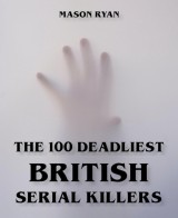 The 100 Deadliest British Serial Killers