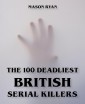 The 100 Deadliest British Serial Killers