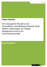Der strategische Wandel in der Gesundheits- und Medizintechnik AG. Bodo Müllers Änderungen im Change Management und in der Unternehmensethik