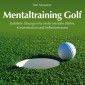 Mentaltraining Golf - Geführte Übungen für mehr mentale Stärke, Konzentration und Selbstvertrauen
