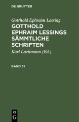 Gotthold Ephraim Lessing: Gotthold Ephraim Lessings Sämmtliche Schriften. Band 31