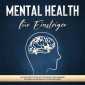 Mental Health für Einsteiger: Wie Sie Schritt für Schritt Stressfaktoren erkennen und mentale Gesundheit & Stärke erlangen