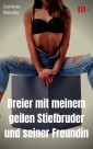 Dreier mit meinem geilen Stiefbruder und seiner Freundin