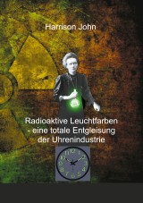 Radioaktive Leuchtfarben - eine totale Entgleisung der Uhrenindustrie