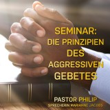 Seminar: Die Prinzipien des aggressiven Gebetes